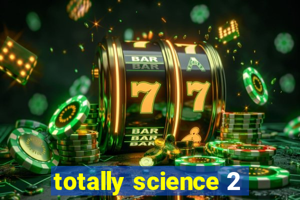 totally science 2